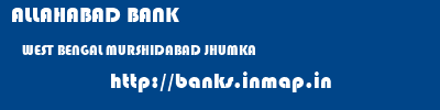 ALLAHABAD BANK  WEST BENGAL MURSHIDABAD JHUMKA   banks information 